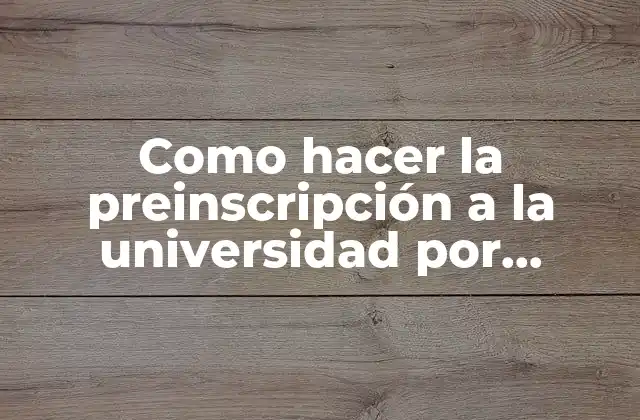 Como Hacer la Preinscripción a la Universidad por Internet