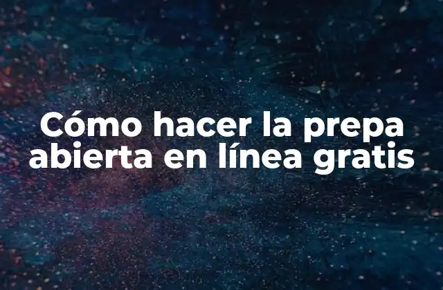 Cómo hacer la prepa abierta en línea gratuita