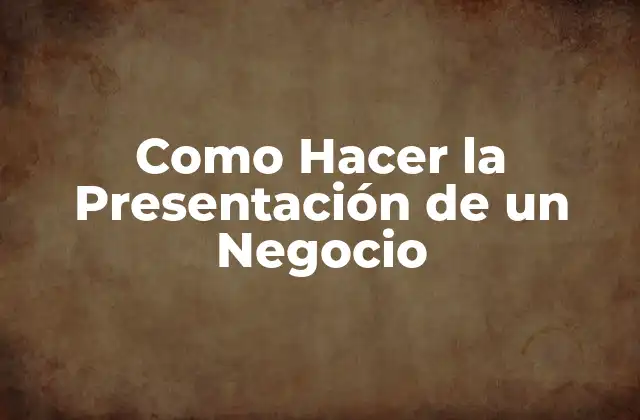 Como Hacer la Presentación de un Negocio