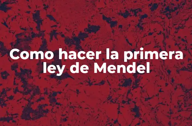 Como Hacer la Primera Ley de Mendel