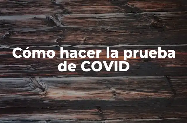 Cómo Hacer la Prueba de Covid