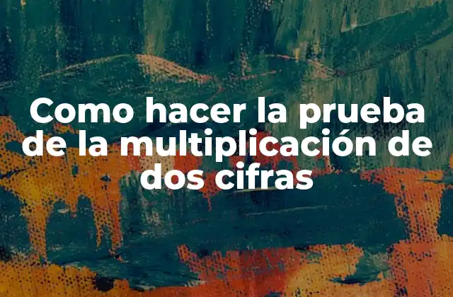 Como Hacer la Prueba de la Multiplicación de Dos Cifras