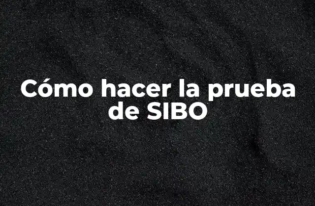 ¿Qué es la prueba de SIBO?
