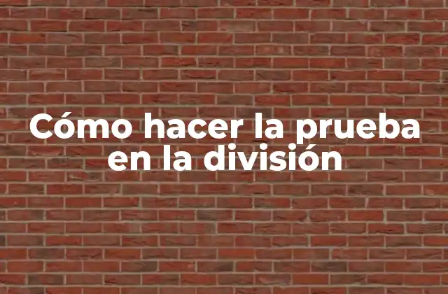 Cómo Hacer la Prueba en la División