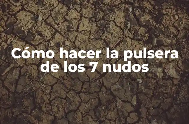 Cómo Hacer la Pulsera de los 7 Nudos