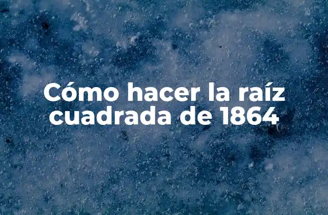 Cómo Hacer la Raíz Cuadrada de 1864