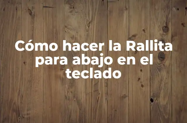 Cómo Hacer la Rallita para Abajo en el Teclado