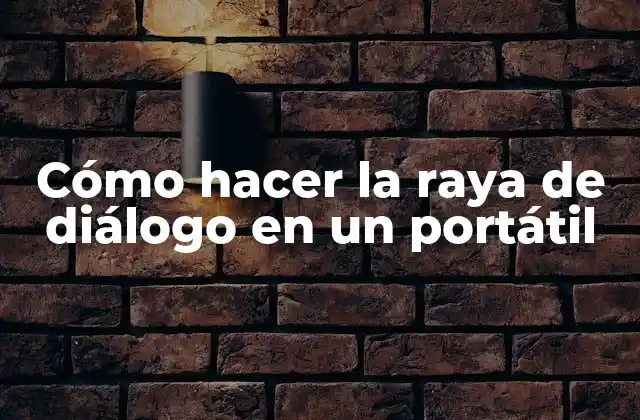 Cómo Hacer la Raya de Diálogo en un Portátil