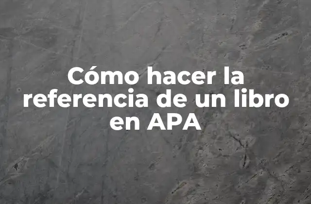 Cómo Hacer la Referencia de un Libro en Apa
