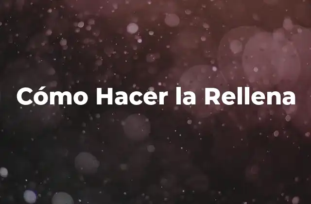 Cómo Hacer la Rellena 2 ¿Qué es la Rellena y para Qué Sirve?