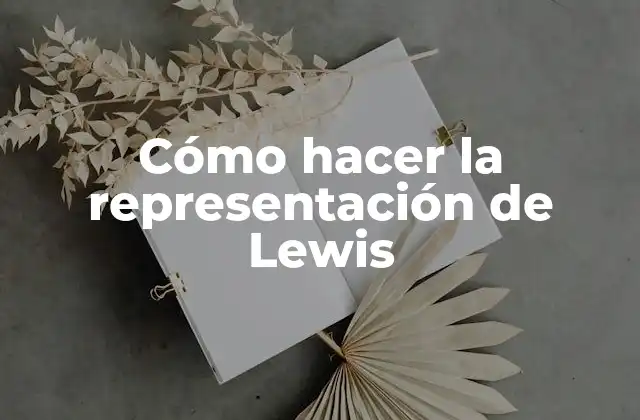 Cómo Hacer la Representación de Lewis