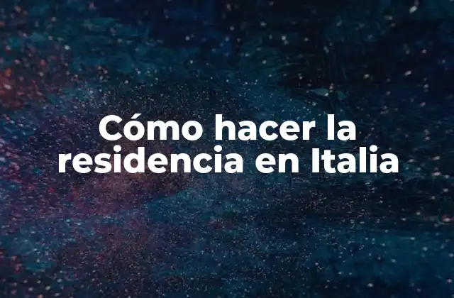 Cómo Hacer la Residencia en Italia
