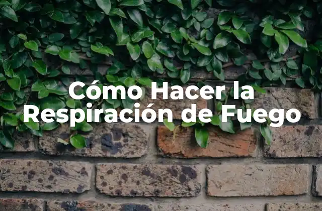 Cómo Hacer la Respiración de Fuego