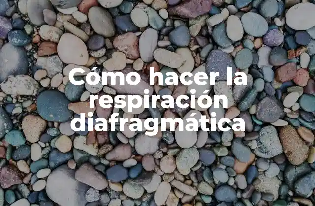 Cómo Hacer la Respiración Diafragmática