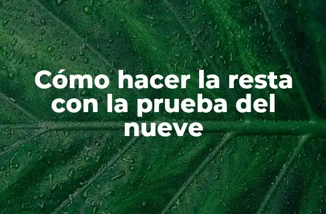 Cómo Hacer la Resta con la Prueba Del Nueve