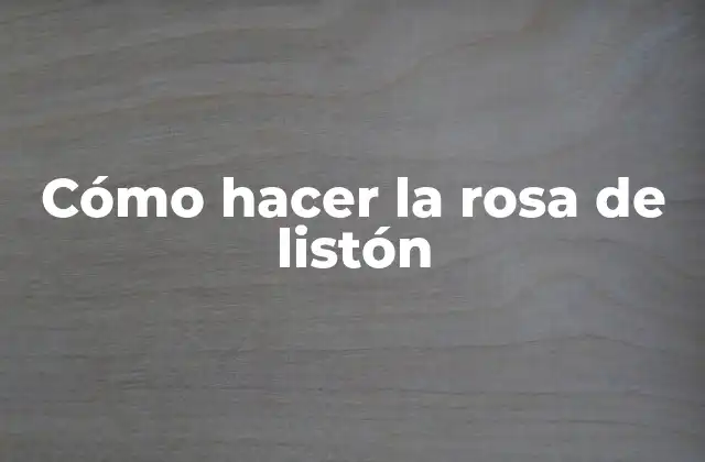 ¿Qué es la rosa de listón y para qué sirve?