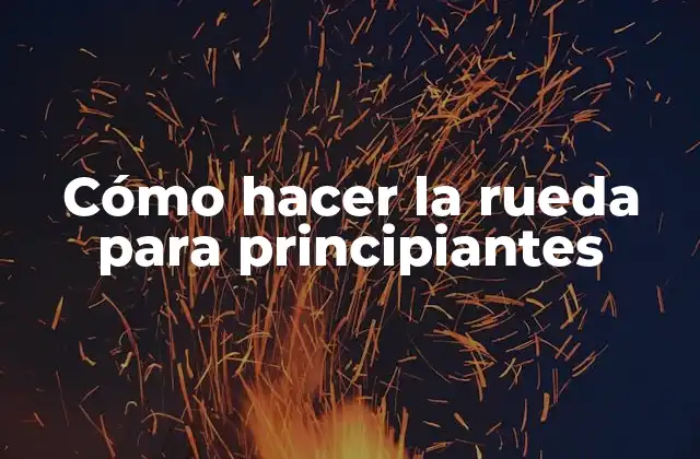 Cómo Hacer la Rueda para Principiantes