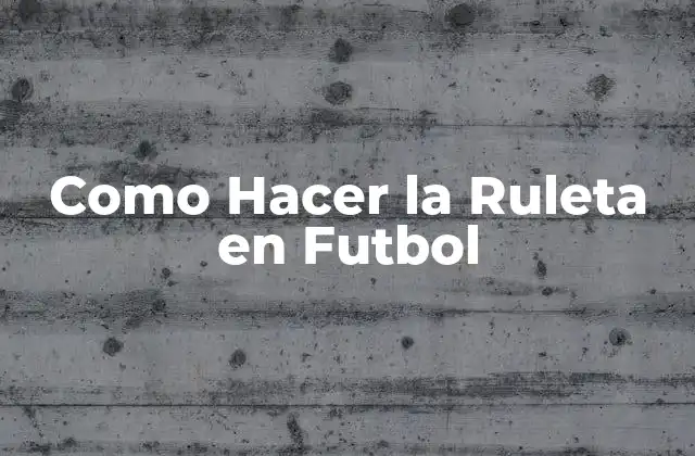 Como Hacer la Ruleta en Futbol