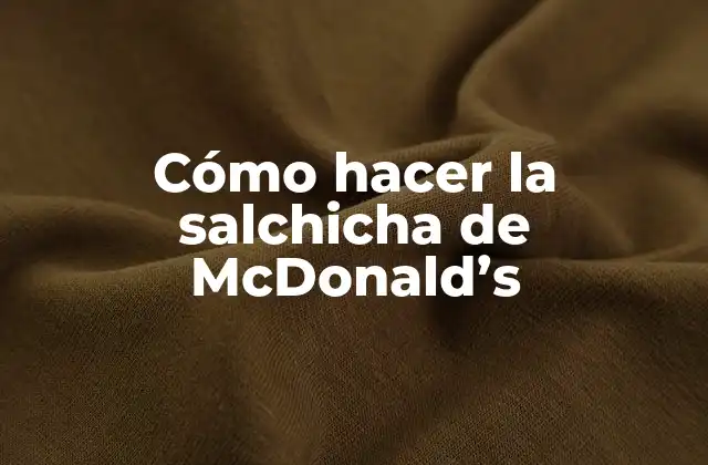 Cómo Hacer la Salchicha de Mcdonald’s