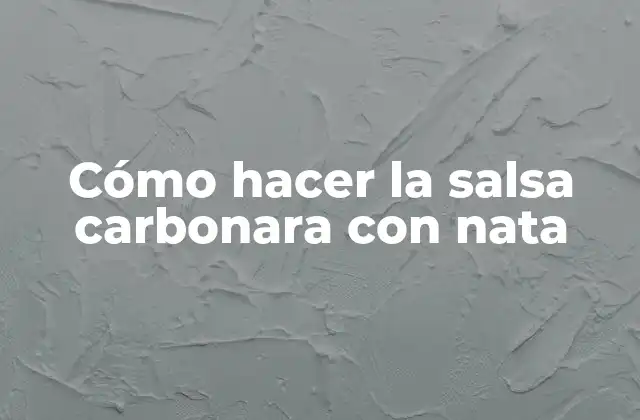 Cómo Hacer la Salsa Carbonara con Nata