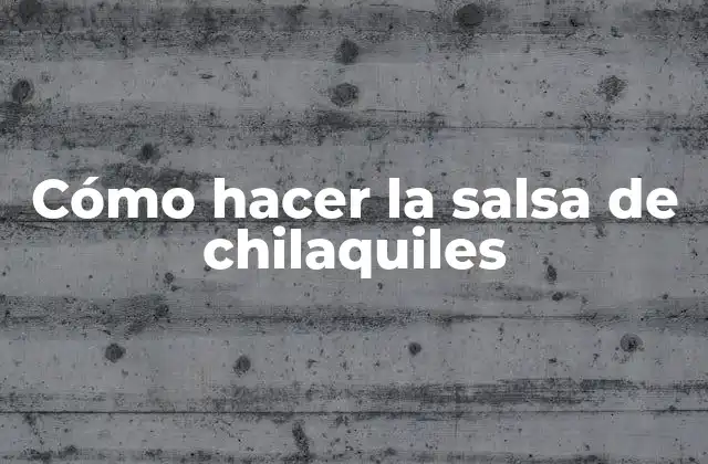 Cómo Hacer la Salsa de Chilaquiles
