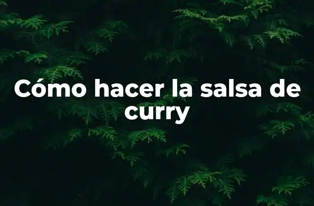 Cómo Hacer la Salsa de Curry