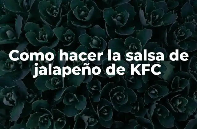 La salsa de jalapeño de KFC