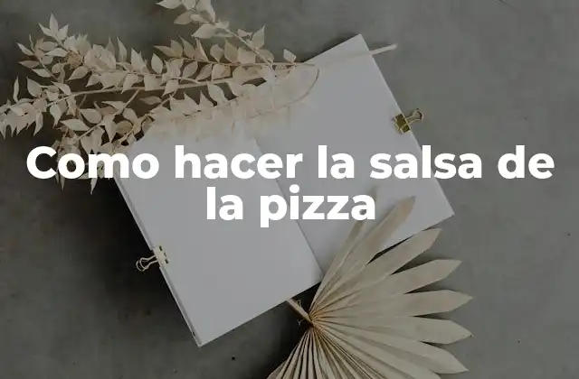 Como Hacer la Salsa de la Pizza 2 Salsa de pizza: qué es y cómo se utiliza