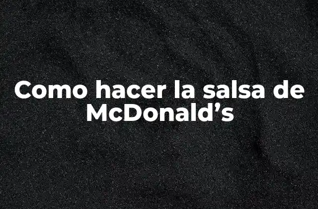 Como Hacer la Salsa de Mcdonald’s