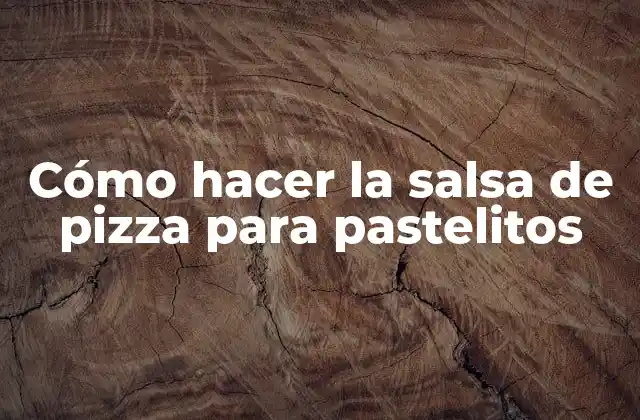 Cómo Hacer la Salsa de Pizza para Pastelitos