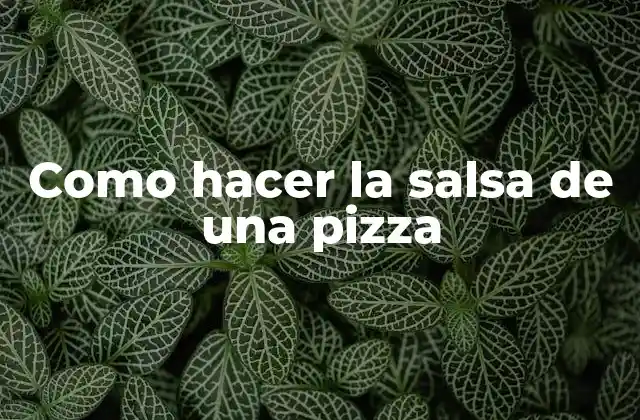 Como Hacer la Salsa de una Pizza