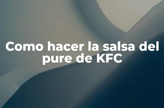 Como Hacer la Salsa Del Pure de Kfc