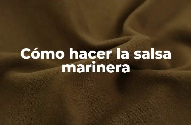 Cómo Hacer la Salsa Marinera