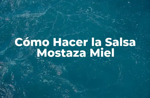 Cómo Hacer la Salsa Mostaza Miel