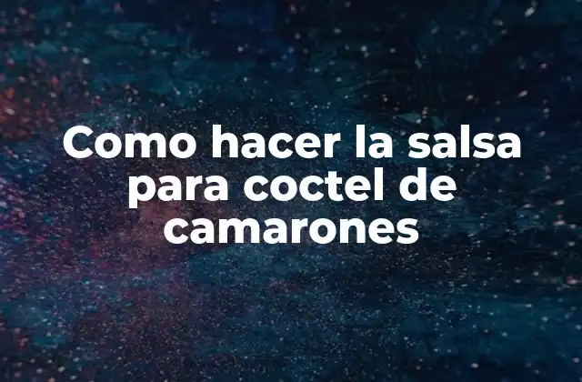 Como Hacer la Salsa para Coctel de Camarones