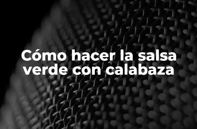 Cómo Hacer la Salsa Verde con Calabaza