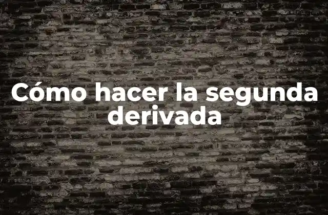 Cómo Hacer la Segunda Derivada