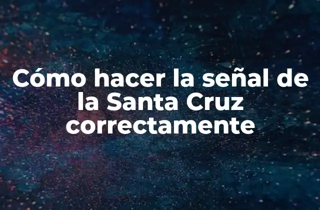 Cómo Hacer la Señal de la Santa Cruz Correctamente