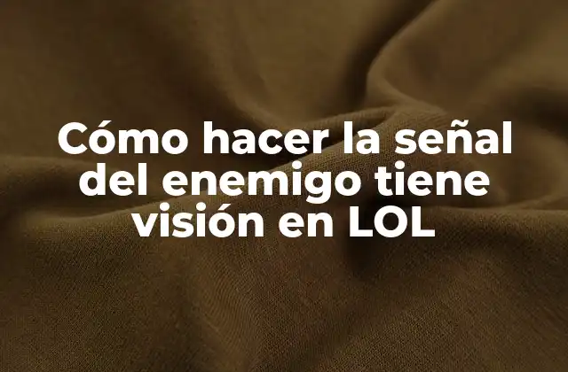 Cómo Hacer la Señal Del Enemigo Tiene Visión en Lol