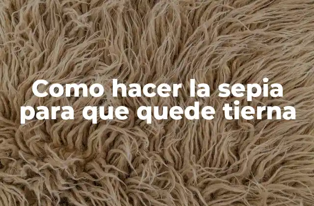 Como Hacer la Sepia para que Quede Tierna