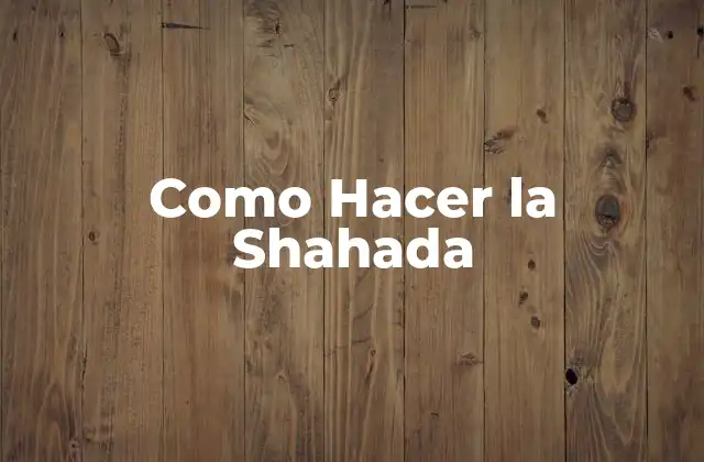 Como Hacer la Shahada