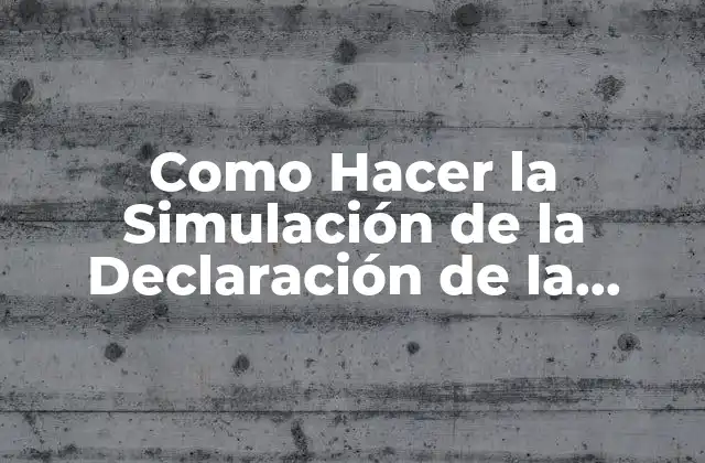 ¿Qué es la Simulación de la Declaración de la Renta?