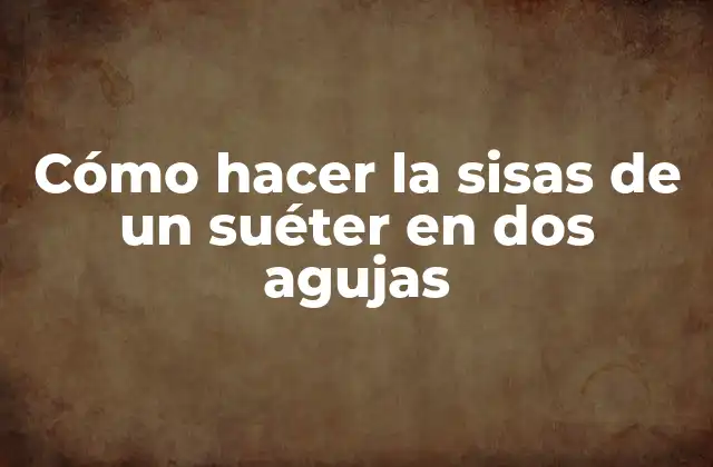 Cómo Hacer la Sisas de un Suéter en Dos Agujas