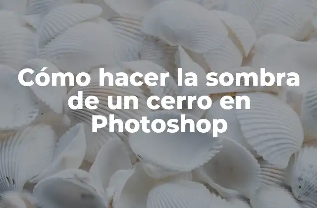 Cómo Hacer la Sombra de un Cerro en Photoshop