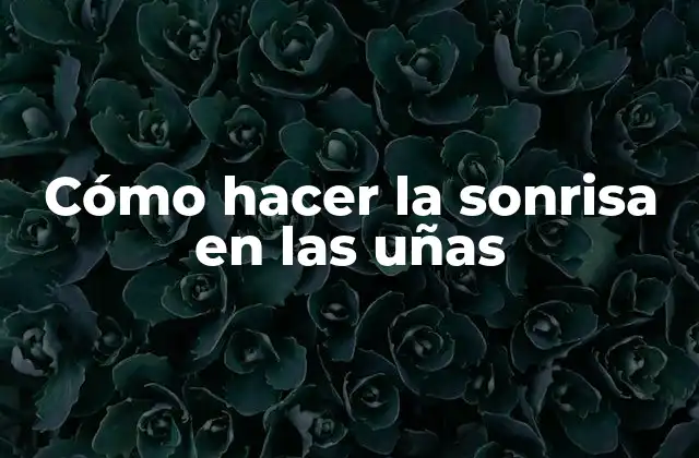 Cómo Hacer la Sonrisa en las Uñas