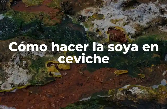Cómo Hacer la Soya en Ceviche