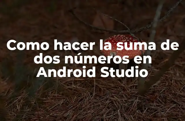 Como Hacer la Suma de Dos Números en Android Studio 2 Introducción a la suma de números en Android Studio