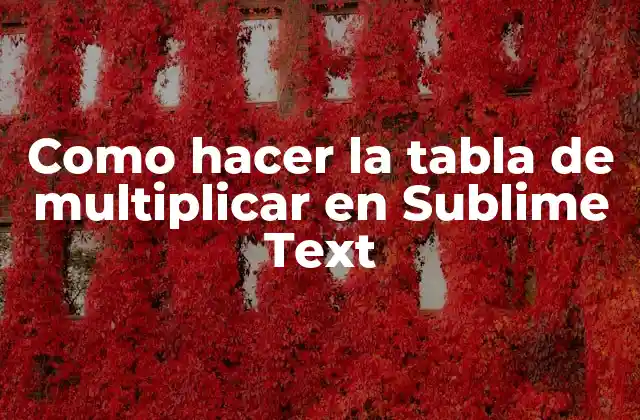 Como Hacer la Tabla de Multiplicar en Sublime Text