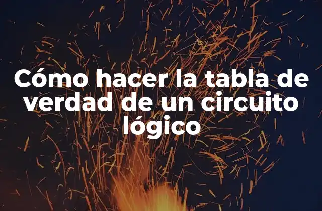 Cómo hacer la tabla de verdad de un circuito lógico