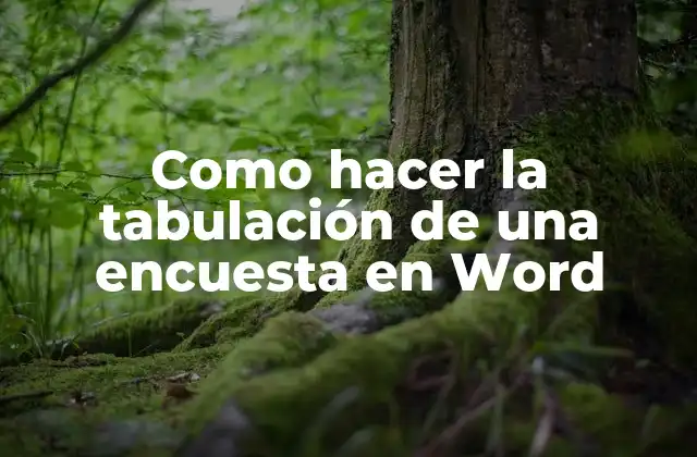 Como Hacer la Tabulación de una Encuesta en Word